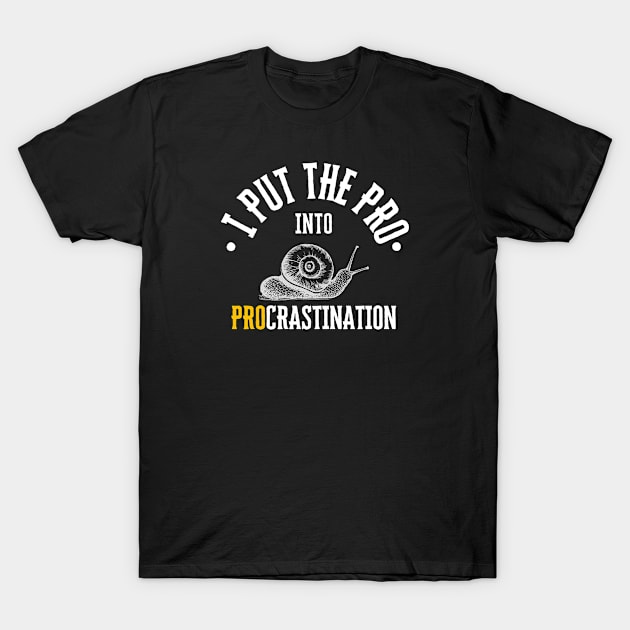 I put the PRO into Procrastination funny programmer employee boss gift lazy T-Shirt by Witchy Ways